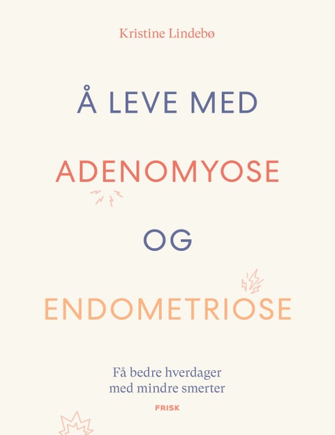 Å leve med adenomyose og endometriose - få bedre hverdager med mindre smerter