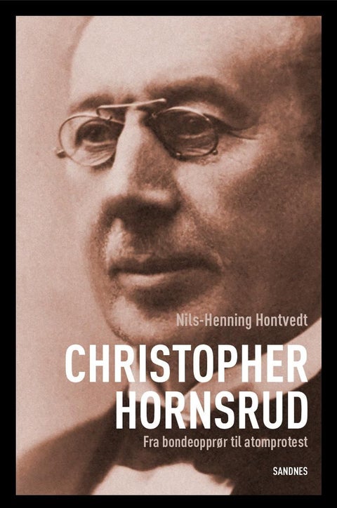 Christopher Hornsrud - fra bondeopprør til atomprotest : en politisk biografi