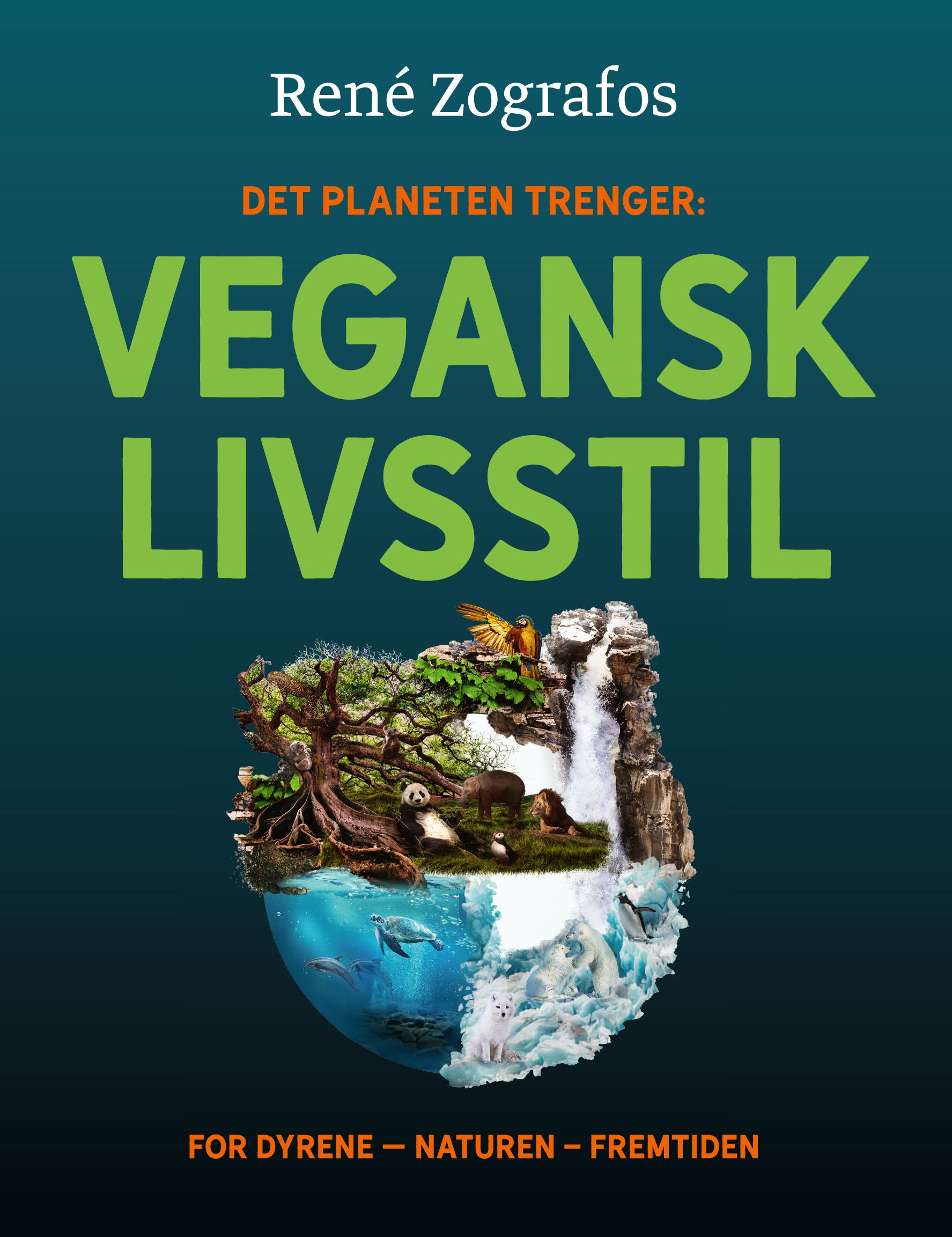 Vegansk livsstil - det planeten trenger : for dyrene, naturen, fremtiden