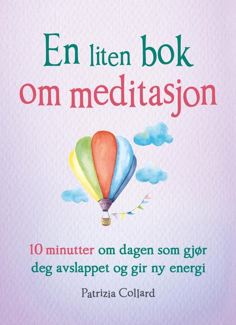 En liten bok om meditasjon - 10 minutter om dagen som gjør deg avslappet og gir ny energi