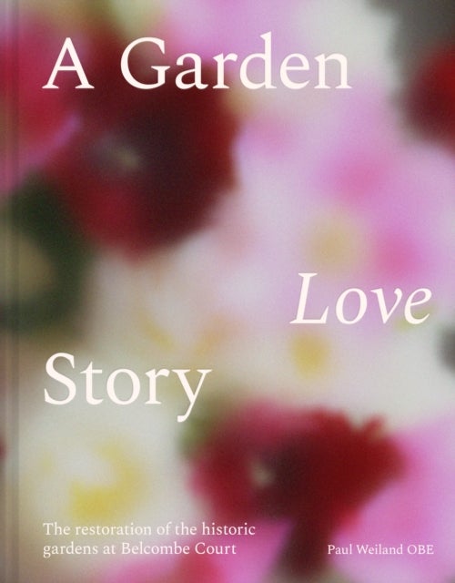 A Garden Love Story - The Restoration of Belcombe Court’s Historic Gardens