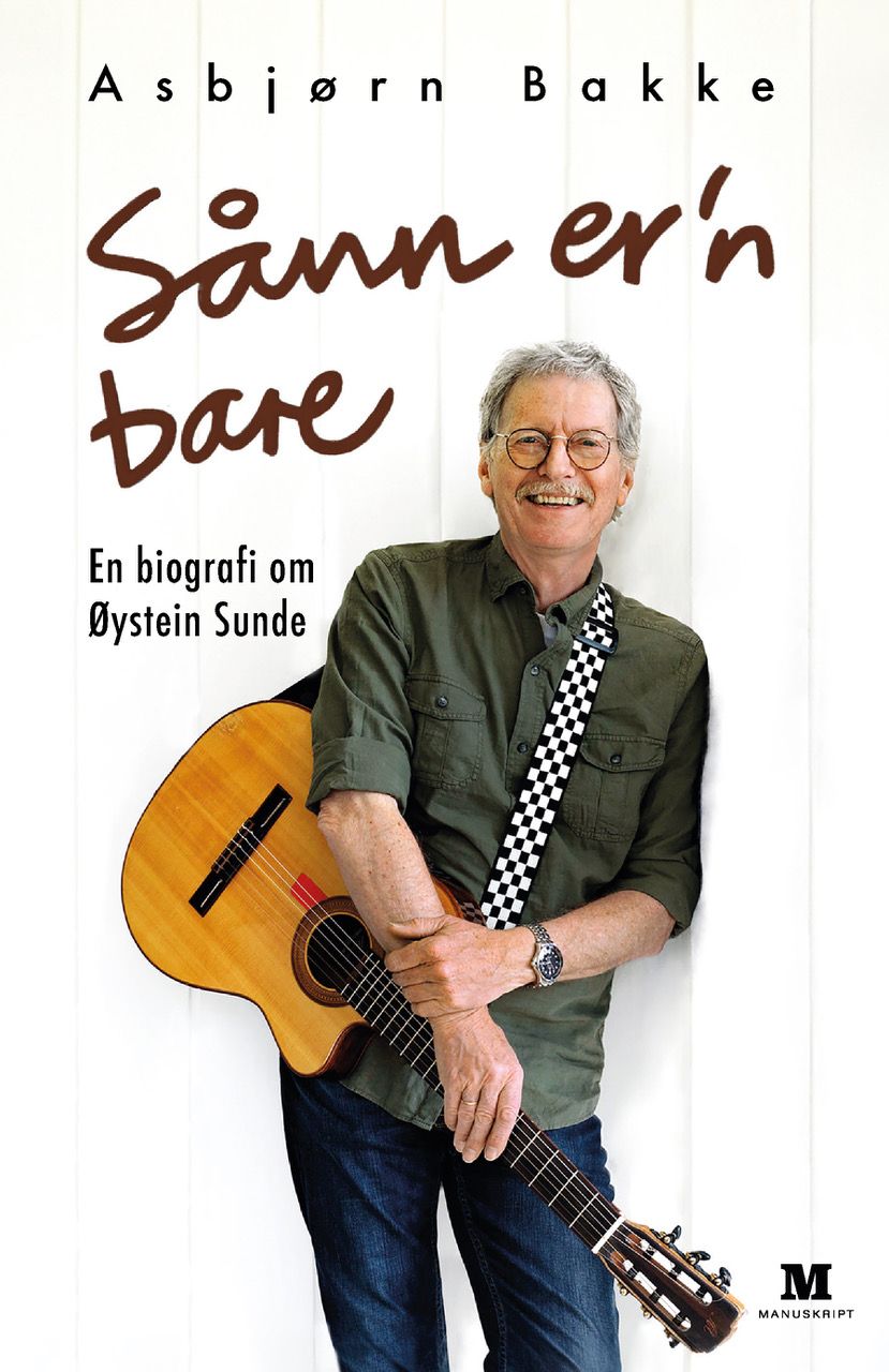 Sånn er'n bare - en biografi om Øystein Sunde