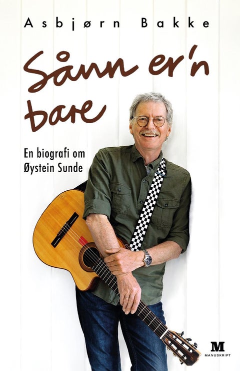 Sånn er'n bare - en biografi om Øystein Sunde