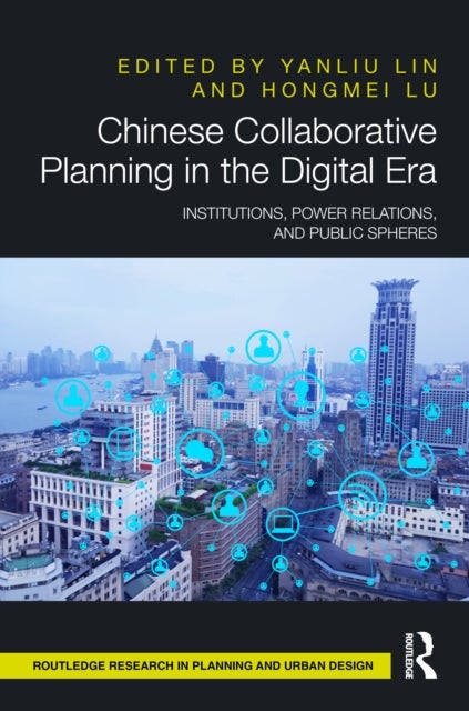 Chinese Collaborative Planning in the Digital Era - Institutions, Power Relations, and Public Spheres