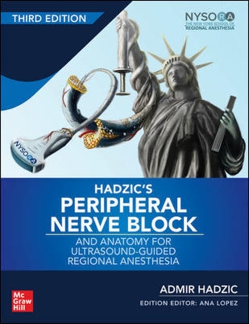 Hadzic's Peripheral Nerve Blocks and Anatomy for Ultrasound-Guided Regional Anesthesia, Third Edition