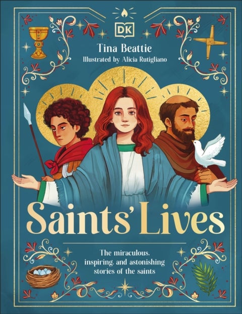 Saints' Lives - The Miraculous, Inspiring, and Astonishing Stories of the Saints