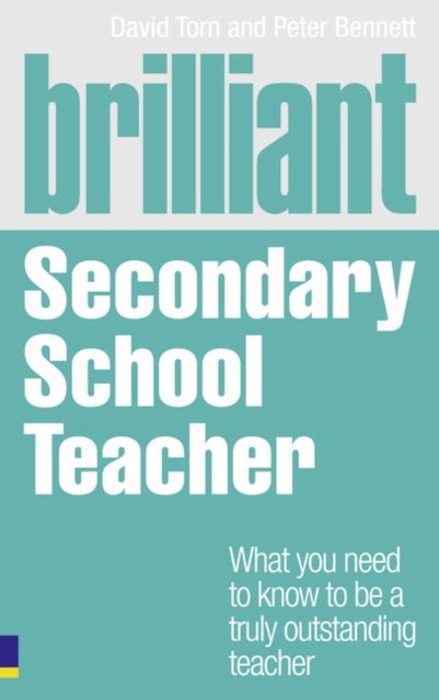 Brilliant Secondary School Teacher - What you need to know to be a truly outstanding teacher