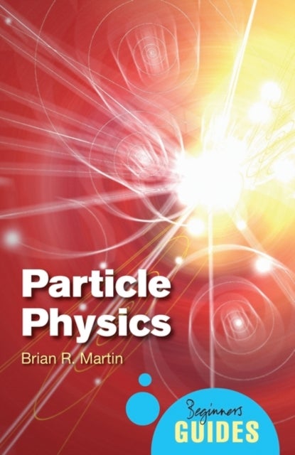 Particle Physics - A Beginner's Guide
