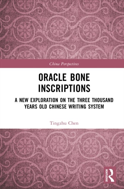Oracle Bone Inscriptions - A New Exploration of the Three-Thousand-Year-Old Chinese Writing System