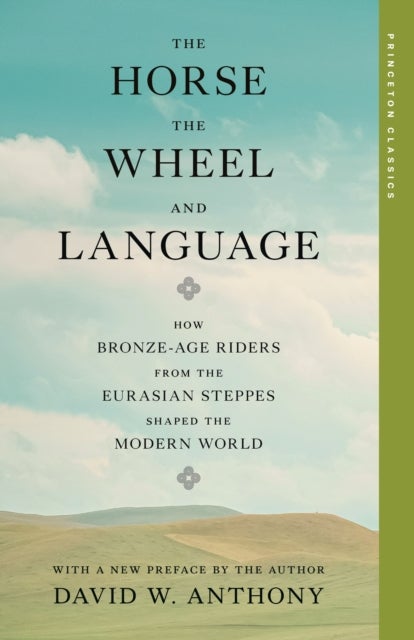 The Horse, the Wheel, and Language - How Bronze-Age Riders from the Eurasian Steppes Shaped the Modern World