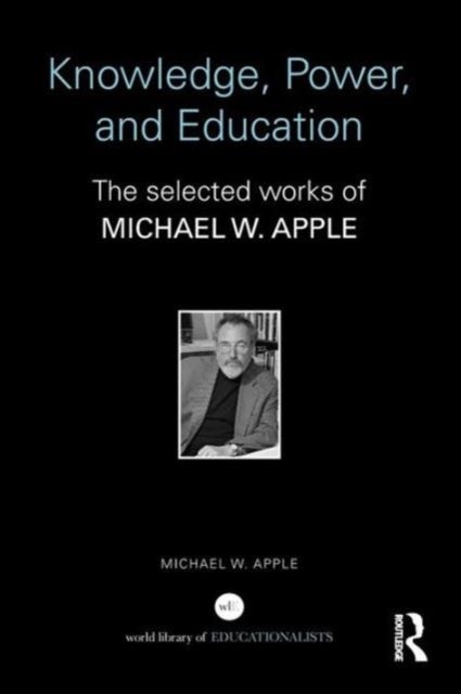 Knowledge, Power, and Education - The Selected Works of Michael W. Apple