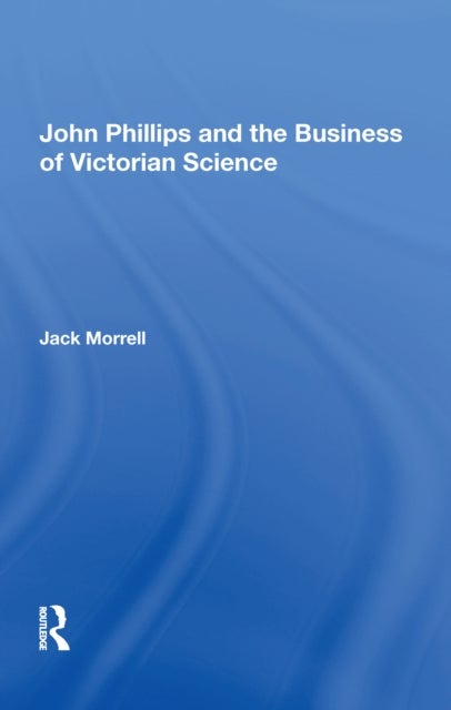John Phillips and the Business of Victorian Science
