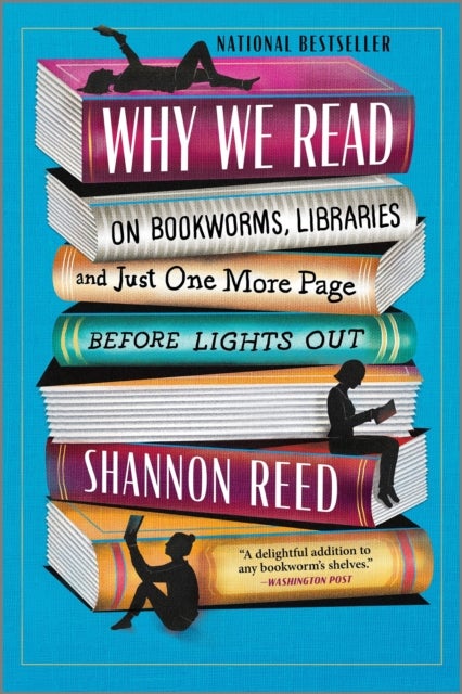 Why We Read - On Bookworms, Libraries, and Just One More Page Before Lights Out