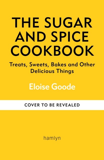 The Sugar and Spice Cookbook - Sweet Treats and Bakes to Enjoy as the Nights Draw In