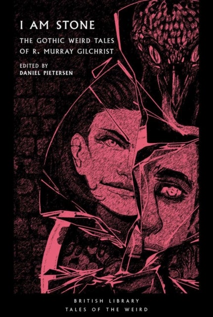 I Am Stone - The Gothic Weird Tales of R. Murray Gilchrist