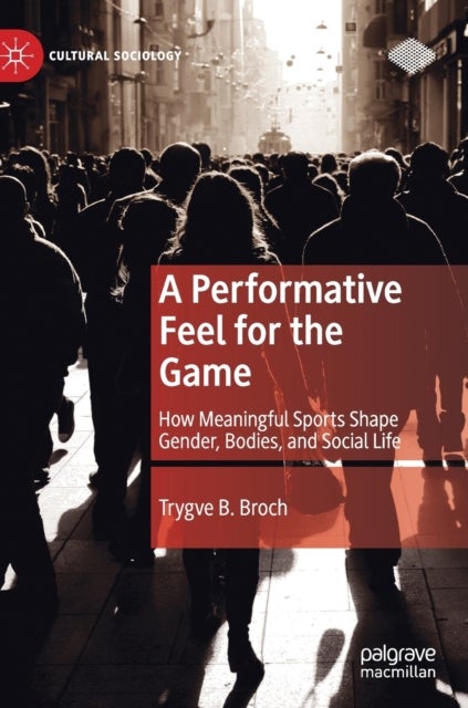 A Performative Feel for the Game - How Meaningful Sports Shape Gender, Bodies, and Social Life