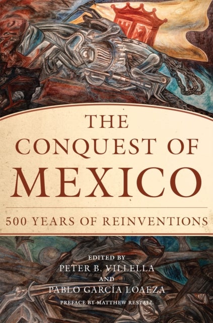 The Conquest of Mexico - 500 Years of Reinvention