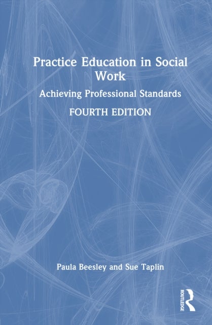 Practice Education in Social Work - Achieving Professional Standards