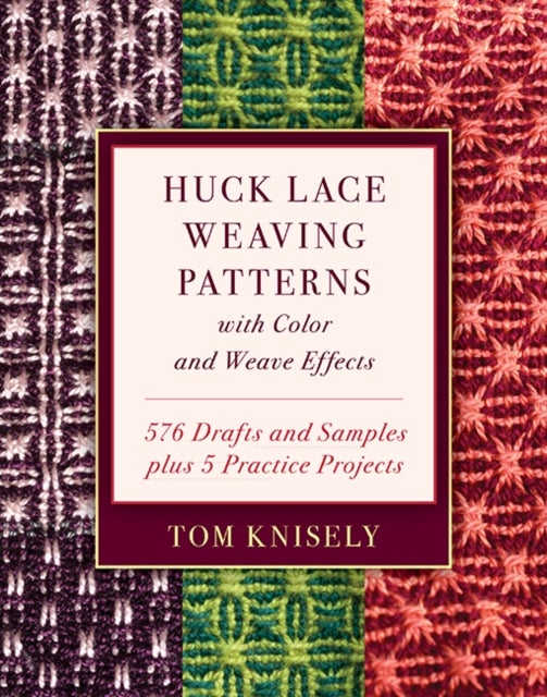 Huck Lace Weaving Patterns with Color and Weave Effects - 576 Drafts and Samples Plus 5 Practice Projects