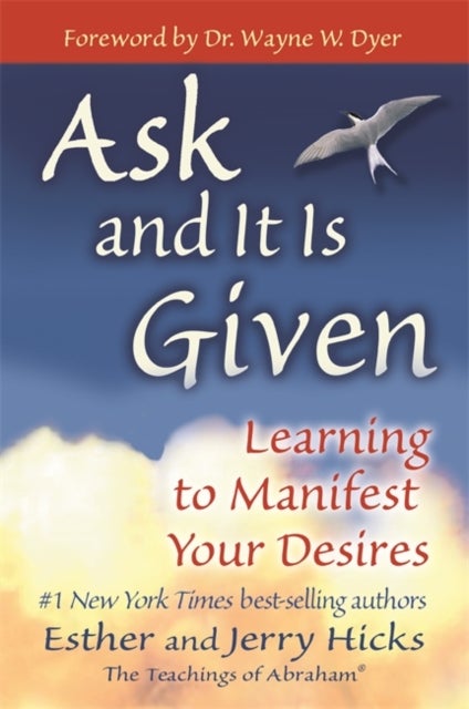 Ask and It is Given - Learning to Manifest Your Desires