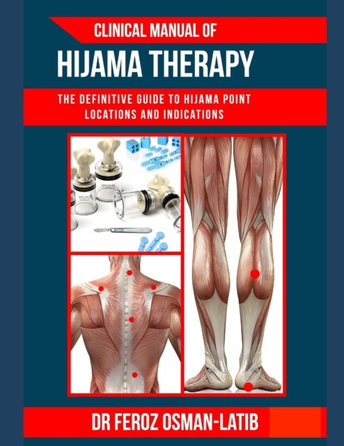 Clinical Manual of Hijama Therapy - The definitive guide to Hijama point locations and indications