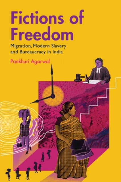 Fictions of Freedom - Migration, Modern Slavery and Bureaucracy in India