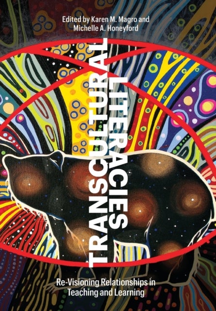 Transcultural Literacies - Re-visioning Relationships in Teaching and Learning