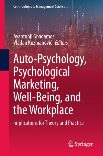 Auto-Psychology, Psychological Marketing, Well-Being, and the Workplace - Implications for Theory and Practice