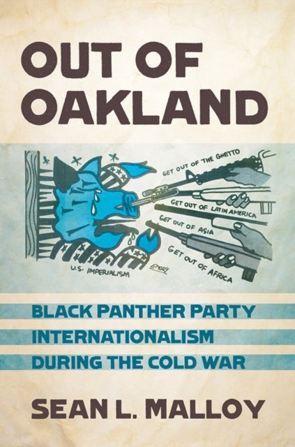 Out of Oakland - Black Panther Party Internationalism During the Cold War