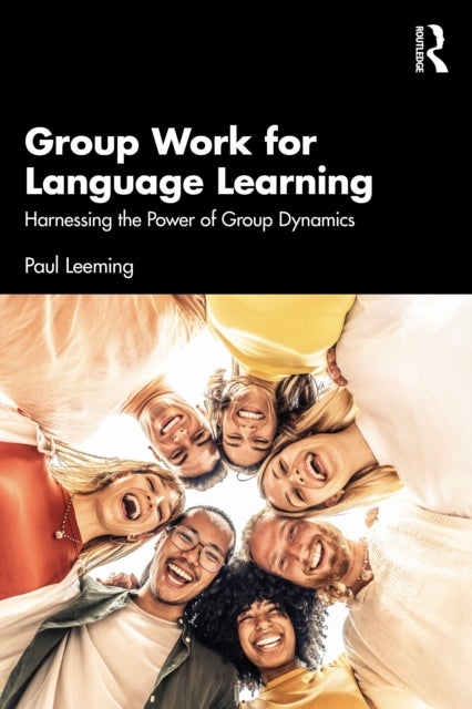 Group Work for Language Learning - Harnessing the Power of Group Dynamics