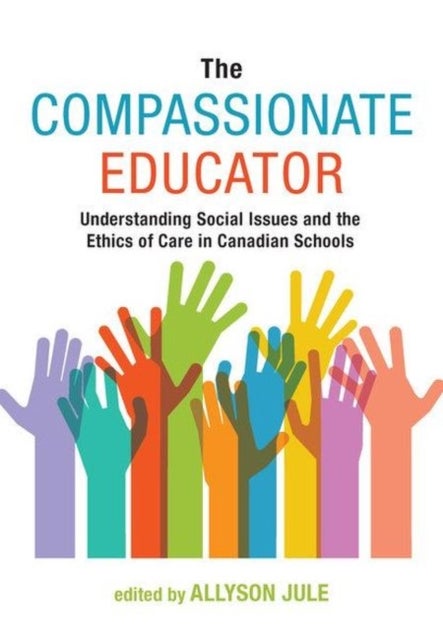 The Compassionate Educator - Understanding Social Issues and the Ethics of Care in Canadian Schools