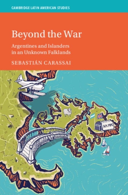 Beyond the War - Argentines and Islanders in an Unknown Falklands