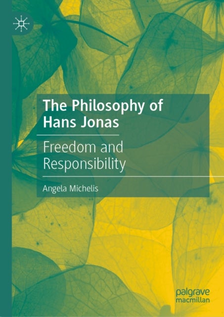 The Philosophy of Hans Jonas - Freedom and Responsibility