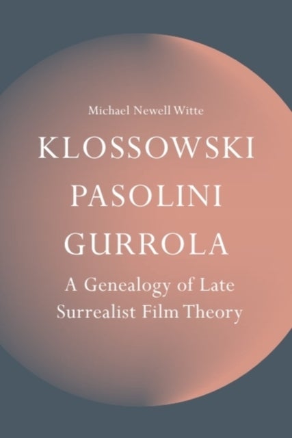 Klossowski, Pasolini, Gurrola - A Genealogy of Late Surrealist Film Theory