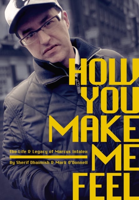 How You Make Me Feel - The Life and Legacy of Marcus Intalex