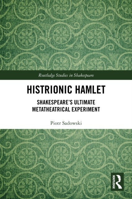 Histrionic Hamlet - Shakespeare's Ultimate Metatheatrical Experiment