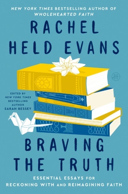 Braving the Truth - Essential Essays for Reckoning with and Reimagining Faith