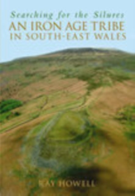 Searching for the Silures - An Iron Age Tribe in South-East Wales