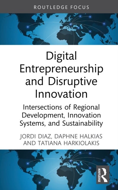 Digital Entrepreneurship and Disruptive Innovation - Intersections of Regional Development, Innovation Systems, and Sustainability