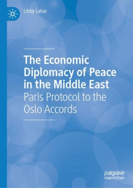 The Economic Diplomacy of Peace in the Middle East - Paris Protocol to the Oslo Accords