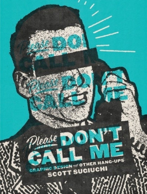 Please Don't Call Me - Graphic Design and Other Hang-Ups