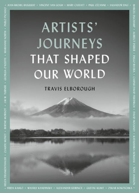 Artists' Journeys That Shaped Our World - The travels that inspired the artistic greats