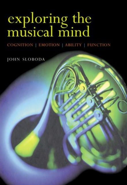 Exploring the Musical Mind - Cognition, emotion, ability, function
