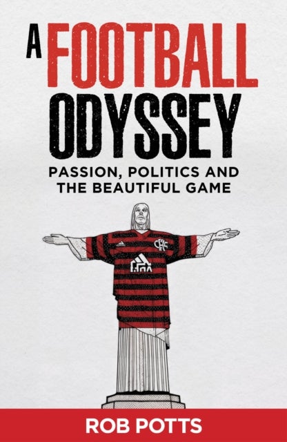 A Football Odyssey - Passion, Politics & the Beautiful Game