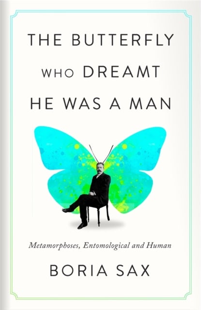 The Butterfly Who Dreamt He Was a Man - Metamorphoses, Entomological and Human