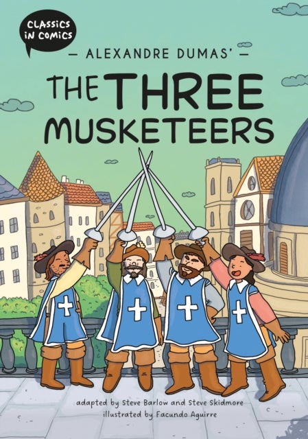 Classics in Comics: Alexandre Dumas' The Three Musketeers - A Comic Book