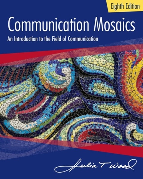 Communication Mosaics - An Introduction to the Field of Communication