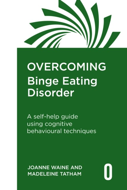 Overcoming Binge Eating Disorder - A self-help guide using cognitive behavioural therapy