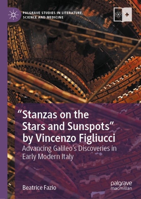 "Stanzas on the Stars and Sunspots" by Vincenzo Figliucci - Advancing Galileo’s Discoveries in Early Modern Italy