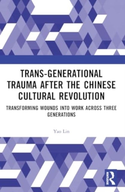 Trans-Generational Trauma After the Chinese Cultural Revolution - Transforming Generational Wounds Through Three Generations